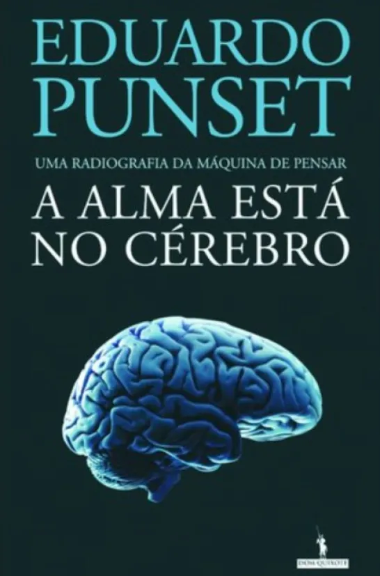 A Alma Está no Cérebro: uma radiografia da maquina de pensar
