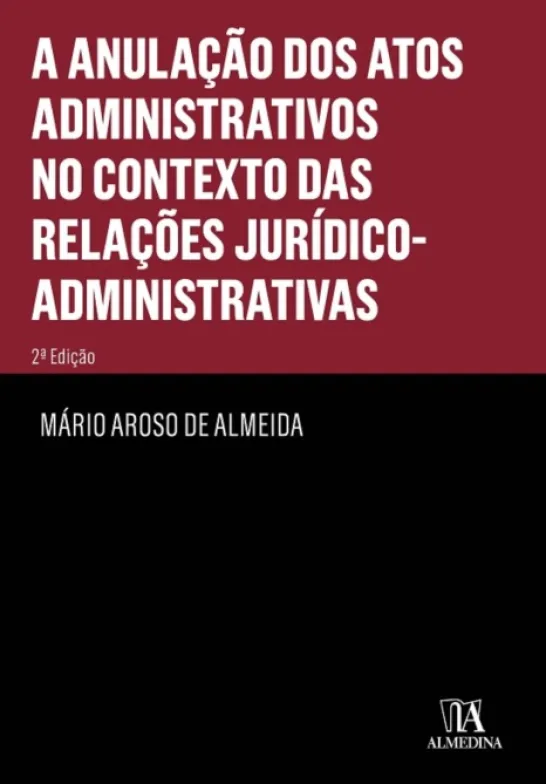 A Anulação dos Actos Administrativos no contexto das Relações Jurídico-Administrativas