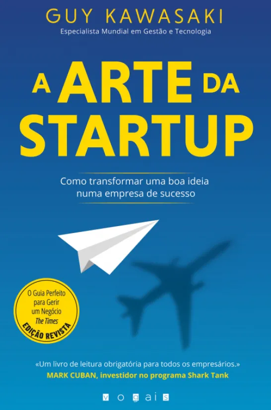 A Arte da Startup - Como Transformar uma Boa Ideia Numa Empresa de Sucesso
