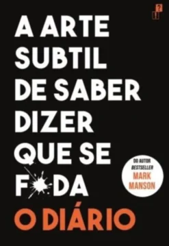 A Arte Subtil de Saber Dizer que se F*da – O Diário