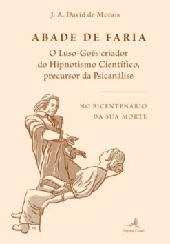 Abade de Faria: o Luso Goês criador do Hipnotismo Científico, precursor da Psicanálise