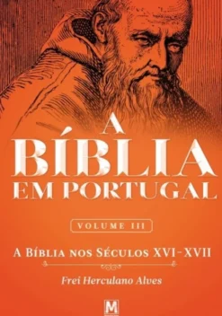 A Bíblia em Portugal: a Bíblia nos séculos XVI-XVII - Vol. III