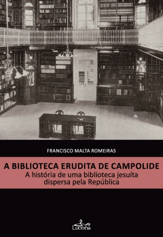A Biblioteca Erudita de Campolide - A História de uma Biblioteca Jesuíta Dispersa pela República