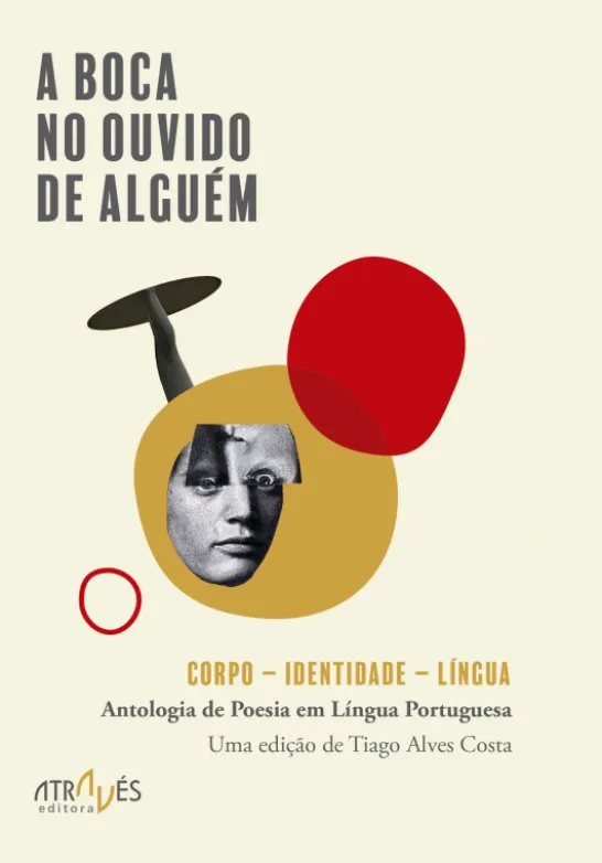 A Boca no Ouvido de Alguém - Corpo-Identidade-Língua - Antologia de Poesia em Língua Portuguesa
