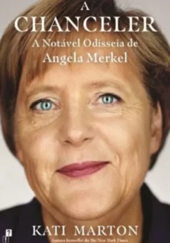 A Chanceler - A Notável Odisseia de Angela Merkel