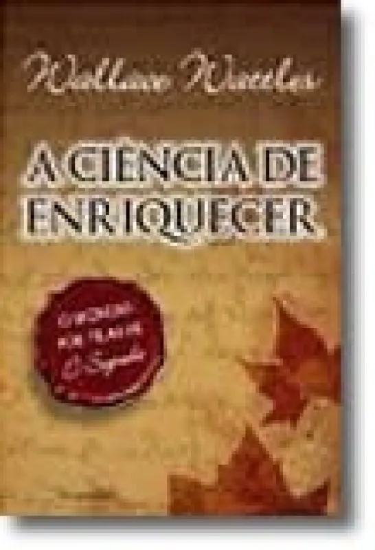 A Ciência de Enriquecer - O Segredo por Trás de
