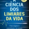 A Ciência dos Limiares da Vida - Uma Viagem à Consciência e às Nossas Últimas Fronteiras