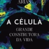 A Célula - Grande Construtora da Vida