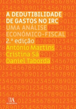 A Dedutibilidade de Gastos no IRC - Uma Análise Económico-fiscal - 2ª Edição