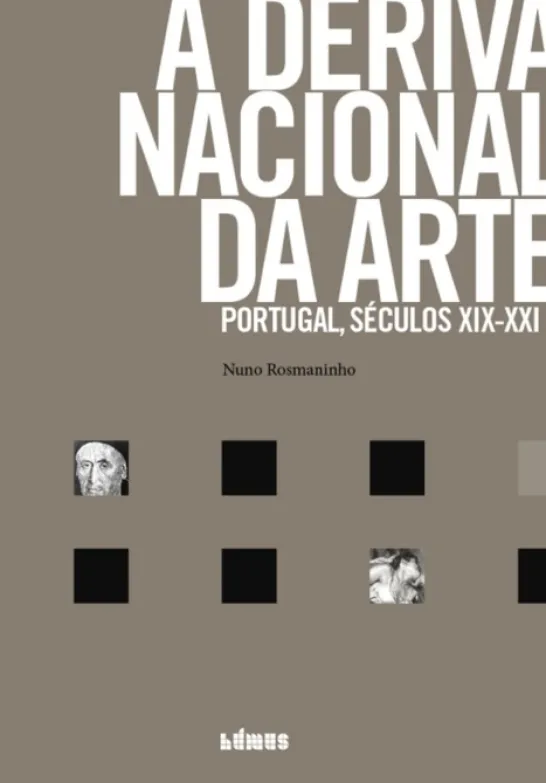 A Deriva Nacional da Arte: Portugal, séculos XIX-XXI