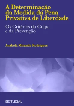 A Determinação da Medida da Pena Privativa de Liberdade - Os Critérios da Culpa e da Prevenção