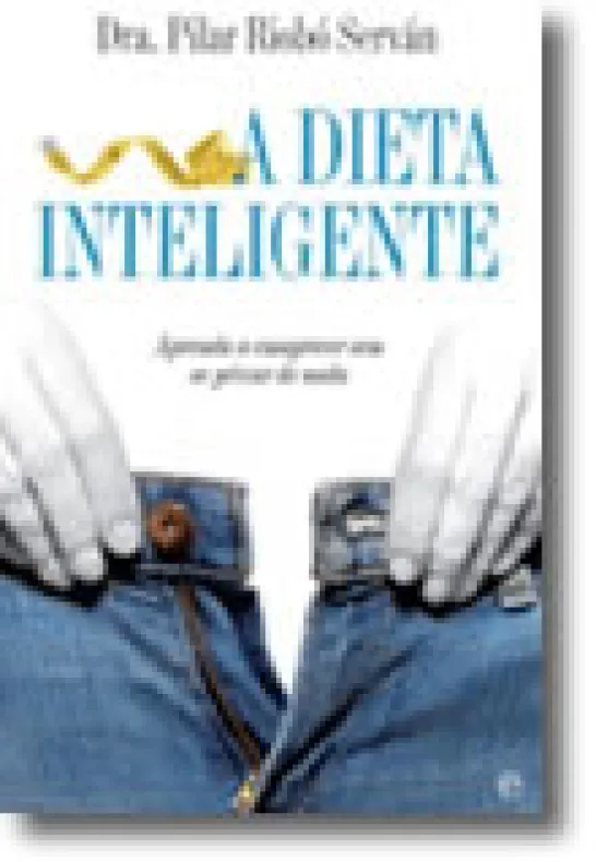 A Dieta Inteligente - Aprenda a emagrecer sem se privar de nada