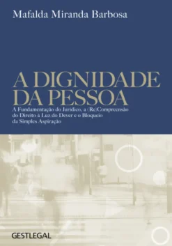 A Dignidade da Pessoa - A Fundamentação do Jurídico, a (re)Compreensão do Direito à Luz do Dever e o Bloqueio da Simples Aspiração