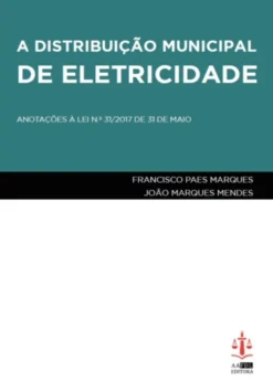 A Distribuição Municipal de Eletricidade - Anotações à Lei N.º 31/2017 de 31 de Maio