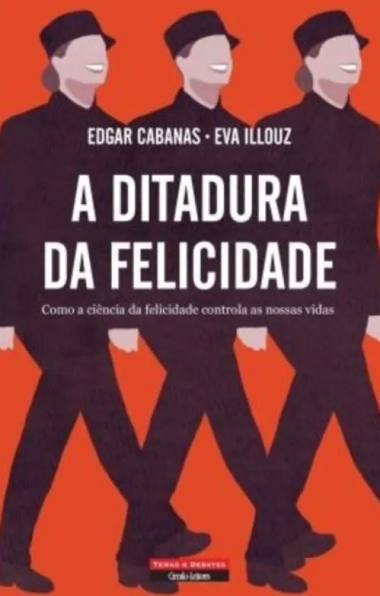 A Ditadura da Felicidade: como a ciência da felicidade controla as nossas vidas