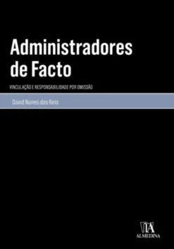 Administradores de facto- vinculação e responsabilidade por omissão