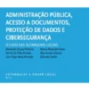 Administração Pública, Acesso a Documentos, Proteção de Dados e Cibersegurança - O Caso das Autarquias Locais