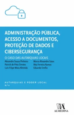 Administração Pública, Acesso a Documentos, Proteção de Dados e Cibersegurança - O Caso das Autarquias Locais