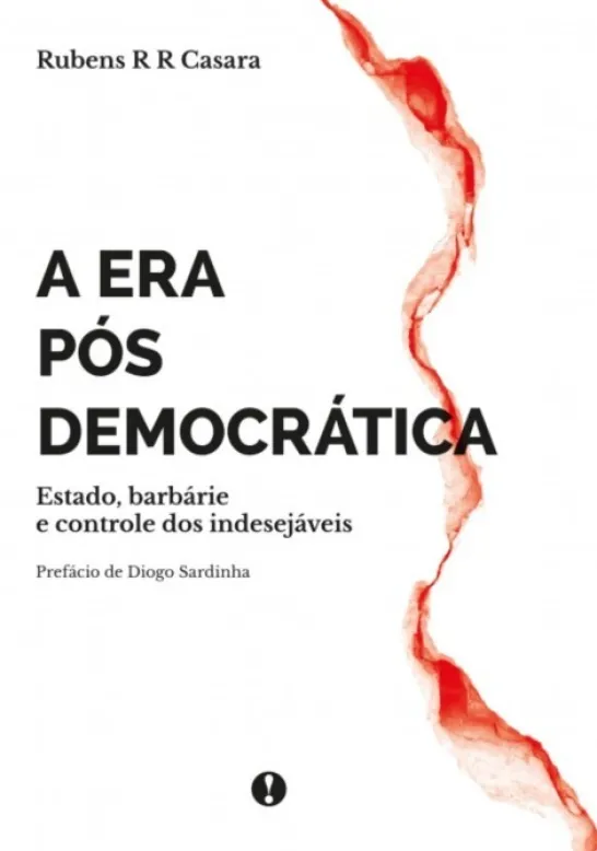 A Era Pós Democrática: estado, barbárie e controle dos indesejáveis