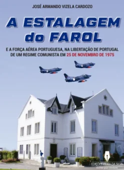 A Estalagem do Farol- E a Força Aérea Portuguesa, na Libertação de Portugal de um Regime Comunista em 25 de Novembro