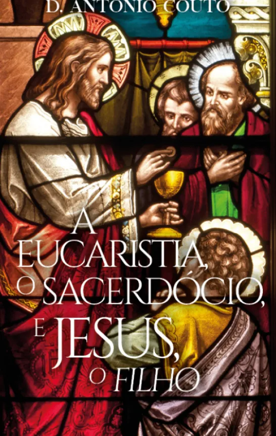 A Eucaristia, O Sacerdócio, e Jesus, «O Filho»