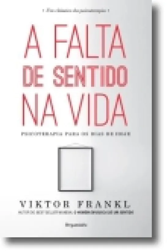 A Falta de Sentido na Vida: psicoterapia para os dias de hoje
