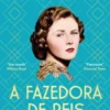 A Fazedora de Reis - A Vida de Sedução, Intriga e Poder de Pamela Churchill Harriman