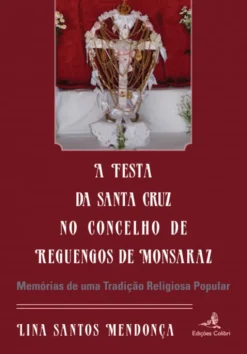 A Festa da Santa Cruz no Concelho de Reguengos de Monsaraz - (Memórias de uma Tradição Religiosa Popular)