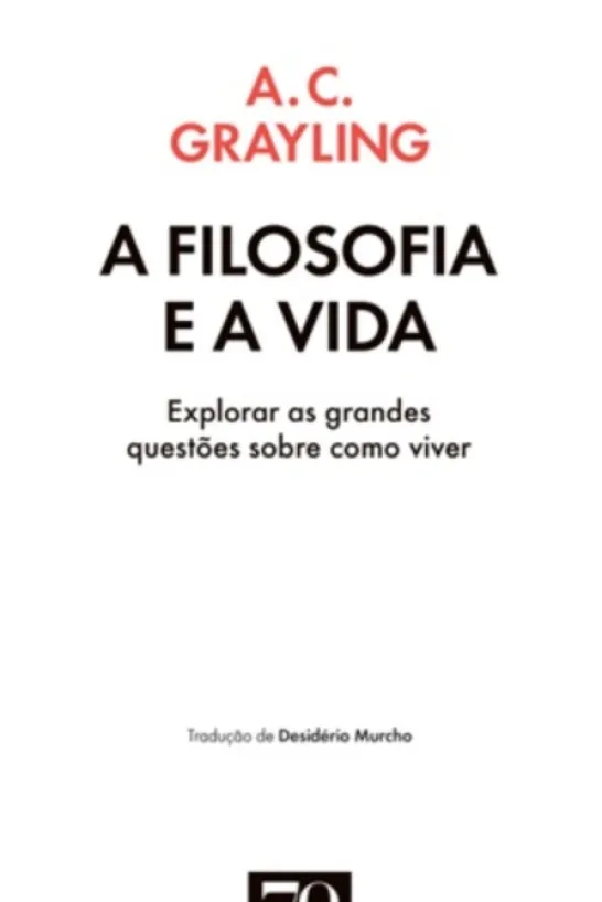 A Filosofia e a Vida - Explorar as grandes questões sobre como viver