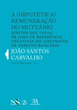 A (Hipotética) Remuneração do Mutuário - Efeitos das Taxas de Juro de Referência Negativas em Contratos de Crédito Bancário