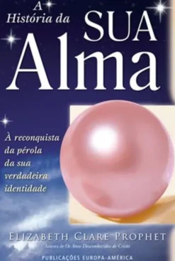 A História da Sua Alma - À Renconquista da Pérola da Sua Verdadeira Identidade