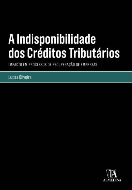 A Indisponibilidade dos Créditos Tributários - Impacto em Processos de Recuperação de Empresas
