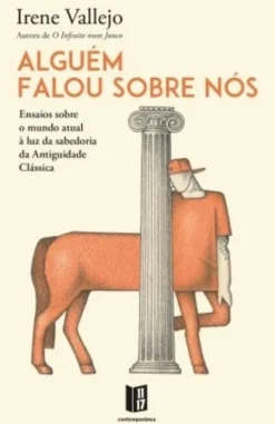 Alguém Falou sobre Nós - Ensaios sobre o Mundo Atual à Luz da Sabedoria da Antiguidade Clássica