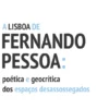 A Lisboa de Fernando Pessoa: Poética e Geocrítica dos Espaços Desassossegados