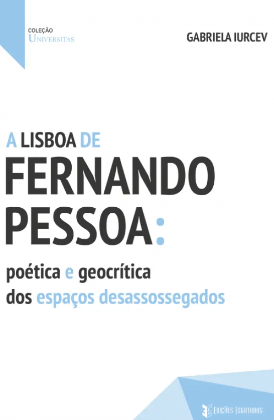 A Lisboa de Fernando Pessoa: Poética e Geocrítica dos Espaços Desassossegados
