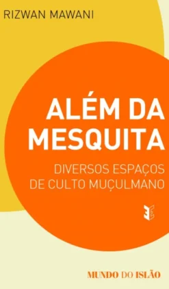 Além da Mesquita - Diversos Espaços de Culto Muçulmano