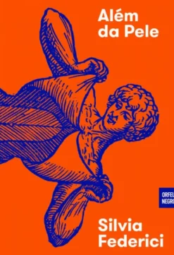 Além da Pele - Repensar, Refazer e Reinventar o Corpo no Capitalismo Contemporâneo