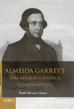 Almeida Garrett - Uma Biografia Política e Parlamentar