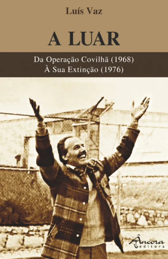 A Luar - Da Operação Covilhã (1968) até à Extinção da Organização (1976)