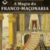A Magia da Franco-Maçonaria