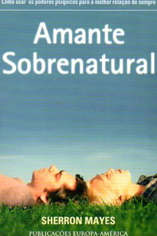 Amante Sobrenatural - Como Usar os Poderes Psíquicos Para a Melhor Relação de Sempre