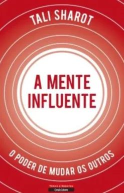 A Mente Influente - O Poder de Mudar os Outros