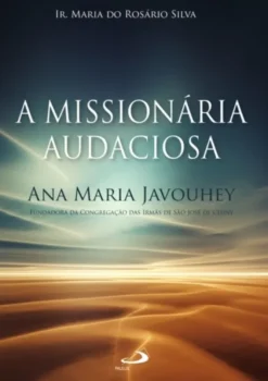 A Missionária Audaciosa - Ana Maria Javouhey