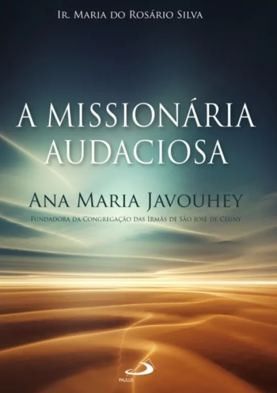 A Missionária Audaciosa - Ana Maria Javouhey