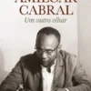 Amílcar Cabral - Um Outro Olhar