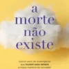 A Morte Não Existe