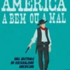 América a Bem ou a Mal - Uma Anatomia do Nacionalismo Americano