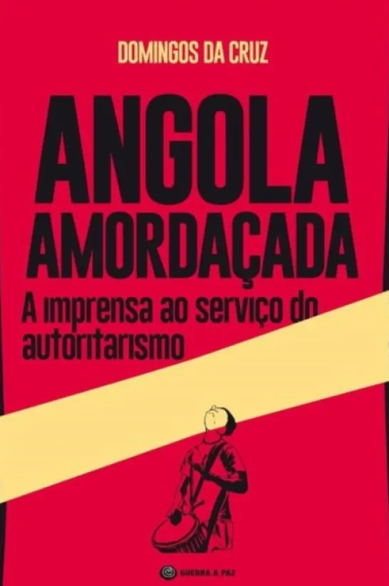 Angola Amordaçada: a imprensa ao serviço do autoritarismo