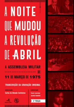 A Noite que Mudou a Revolução de Abril - A Assembleia Militar de 11 de Março de 1975 (transcrição da gravação original)