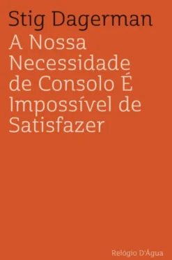 A Nossa Necessidade de Consolo É Impossível de Satisfazer